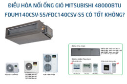Điều hòa nối ống gió Mitsubishi 48000Btu FDUM140CSV-S5/FDC140CSV-S5 có tốt không?