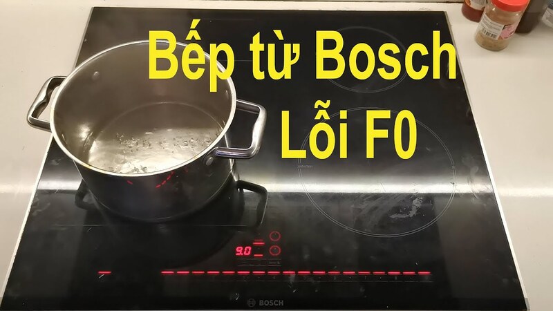 Lỗi F0 bếp từ Bosch là gì?
