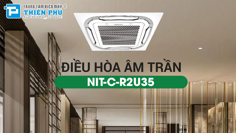 Điều Hòa Âm Trần Nagakawa Inverter 18000Btu 1 Chiều NIT-C18R2U35