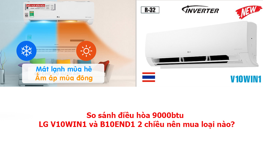 So sánh điều hòa 9000btu giữa LG V10WIN1 và B10END1 2 chiều nên mua loại nào?