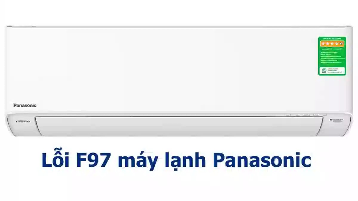 Điều hòa Panasonic hiển thị mã lỗi F97 - Nguyên nhân do đâu và khắc phục thế nào?