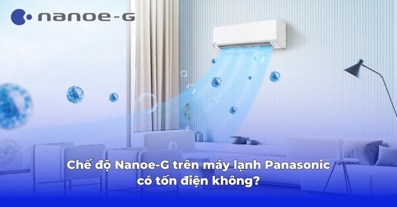 Đánh giá chế độ nanoe-G trên điều hòa Panasonic hoạt động có tốt điện không?