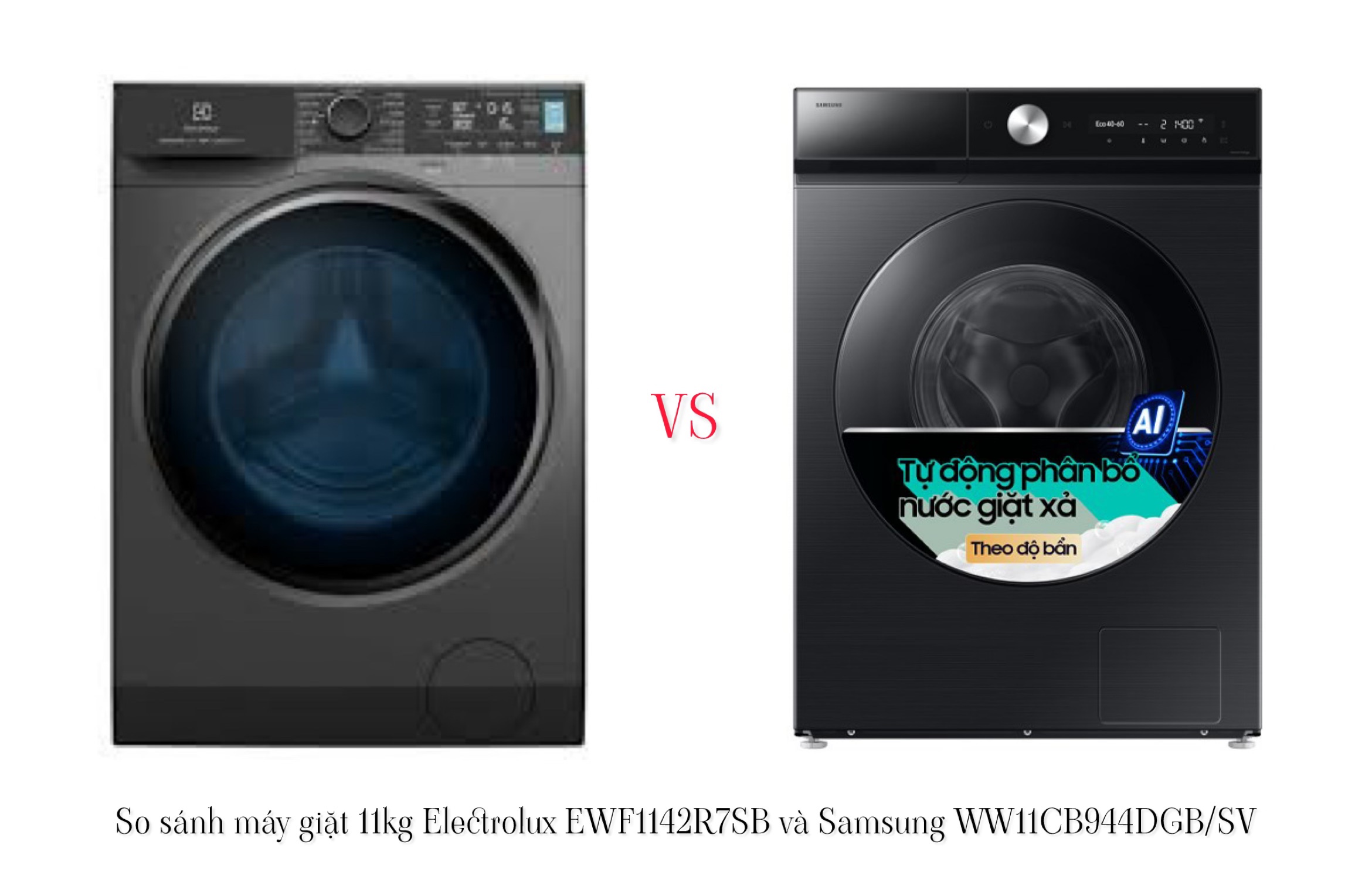 So sánh máy giặt 11kg Electrolux EWF1142R7SB và Samsung WW11CB944DGB/SV