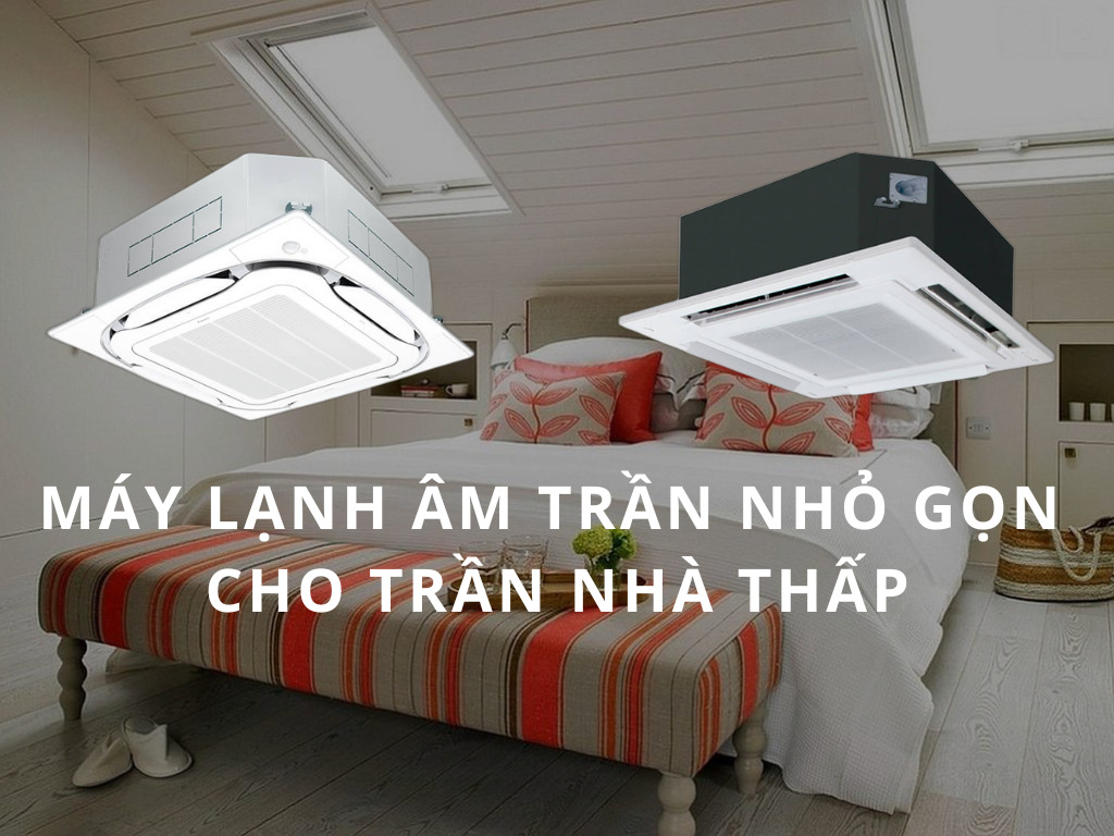 3 thương hiệu điều hòa âm trần giá rẻ tốt nhất hiện nay và Top sản phẩm được bán chạy