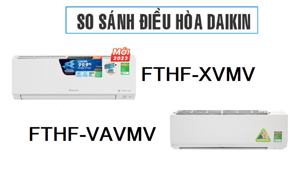 So sánh điều hòa Daikin FTHF-XVMV và FTHF-VAVMV có gì giống và khác nhau?