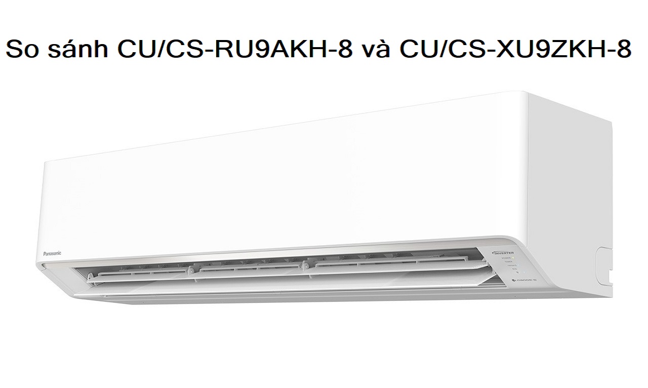 So sánh chất lượng giữa điều hòa Panasonic CU/CS-RU9AKH-8 và CU/CS-XU9ZKH-8