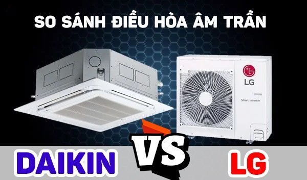 So sánh điều hòa âm trần cassette Daikin FCFC100DVM/RZFC100DVM và LG ZTNQ36GNLA0/ZUAD1: Nên chọn sản phẩm nào?