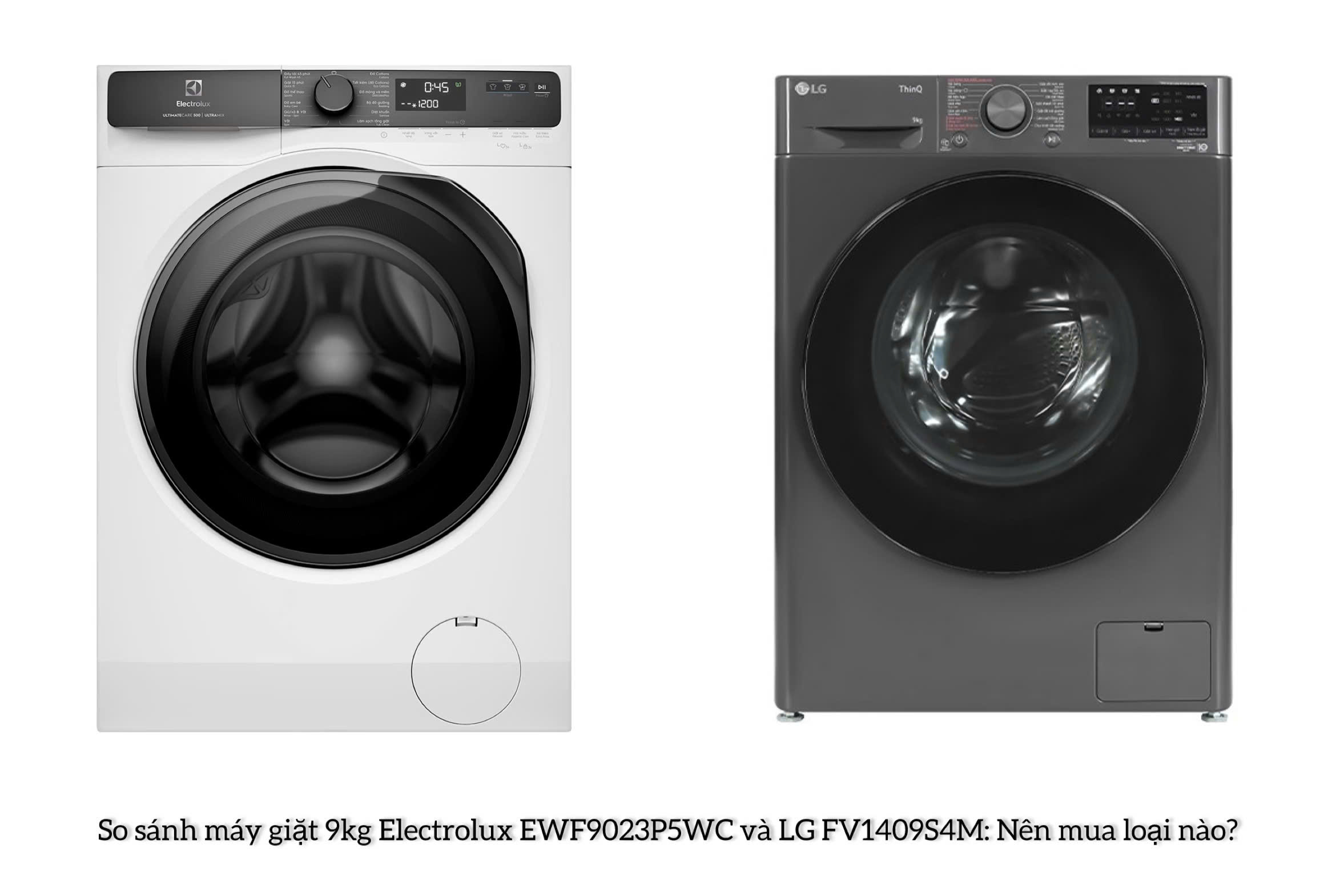 So sánh máy giặt 9kg Electrolux EWF9023P5WC và LG FV1409S4M: Nên mua loại nào?