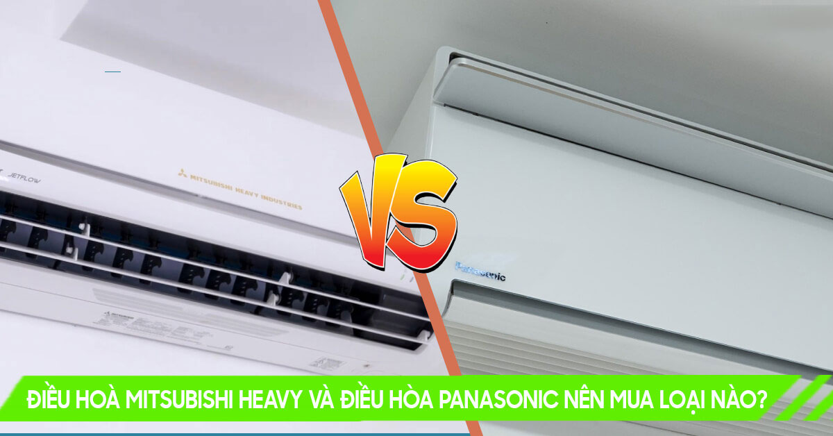 So sánh giữa điều hòa Panasonic và điều hòa Mitsubishi, dùng loại nào tốt hơn?