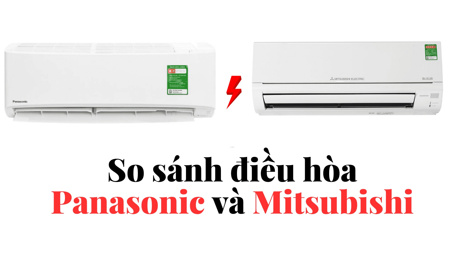 So sánh giữa điều hòa Panasonic và điều hòa Mitsubishi, dùng loại nào tốt hơn?
