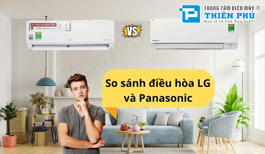 So sánh điều hòa Panasonic và điều hòa LG, ưu nhược điểm từng loại và nên mua loại nào?