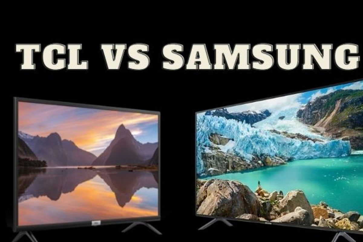 So sánh giữa tivi Samsung và tivi TCL, nên mua loại nào dùng tốt hơn?