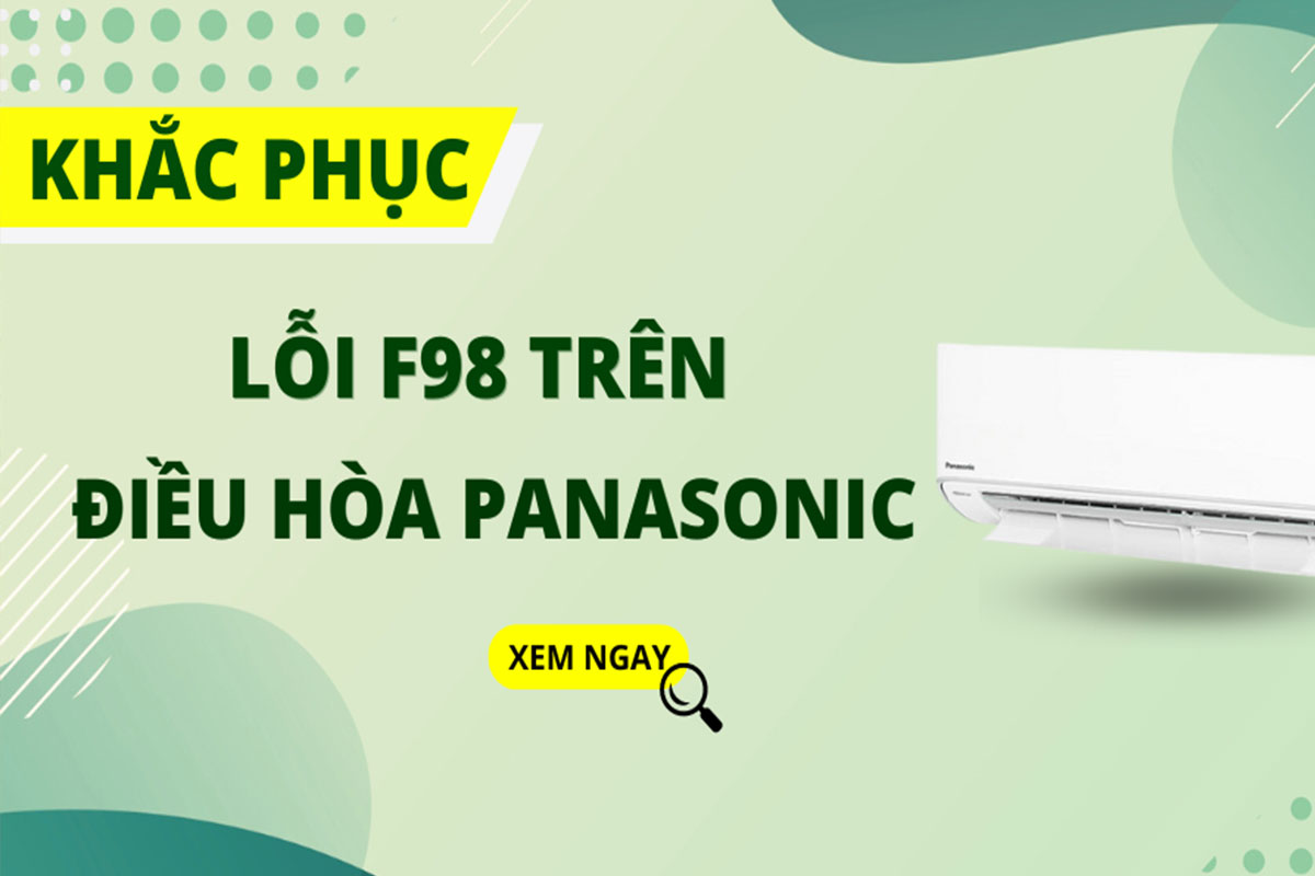 Điều hòa Panasonic hiển thị mã lỗi F98 - Chia sẻ nguyên nhân và cách xử lý