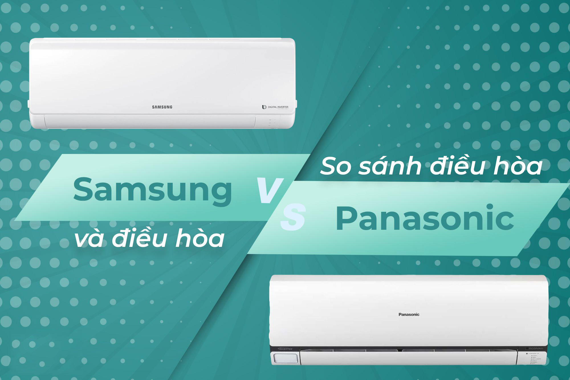 So sánh điều hòa Panasonic và điều hòa Samsung thì hãng nào tốt nên sử dụng hơn?