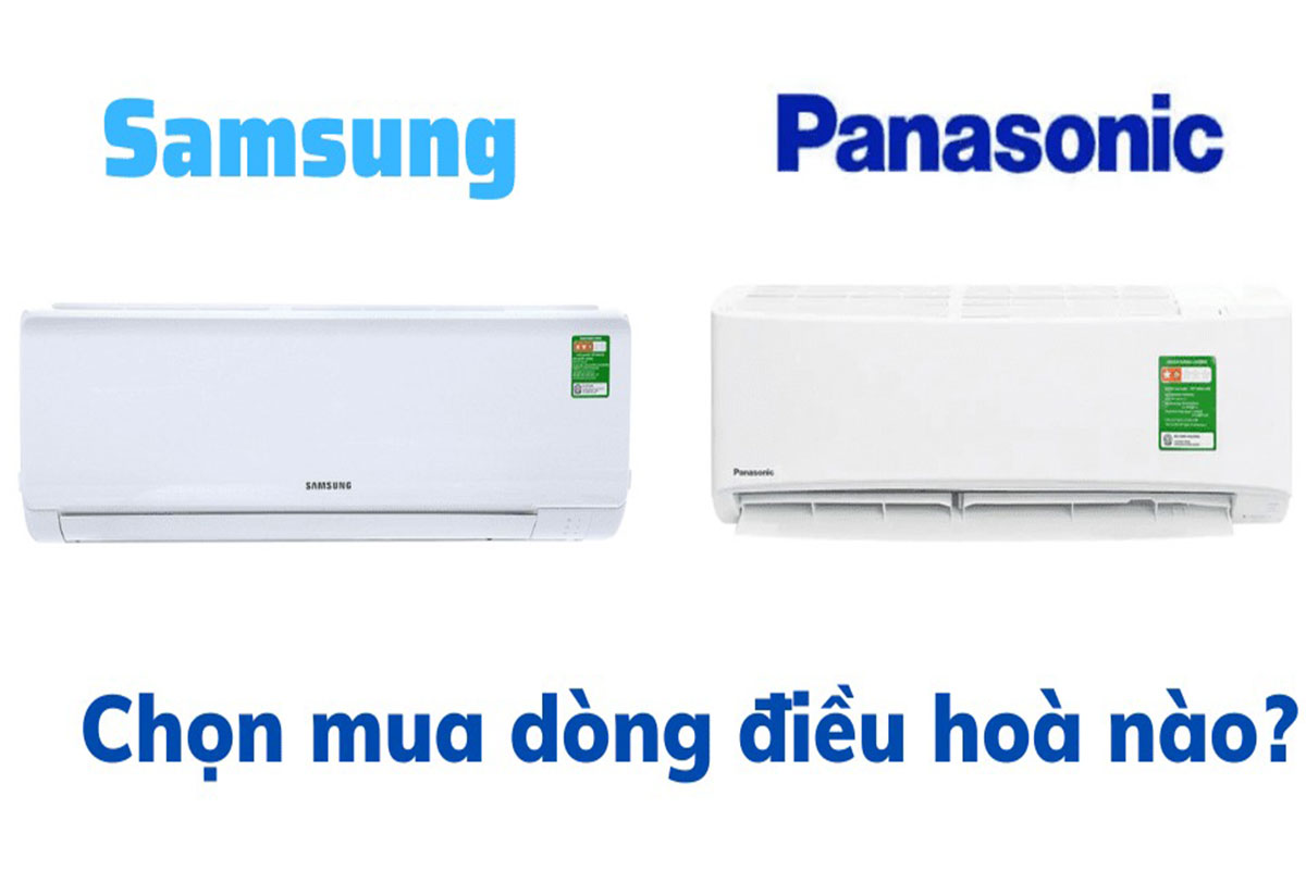 So sánh điều hòa Panasonic và điều hòa Samsung thì hãng nào tốt nên sử dụng hơn?