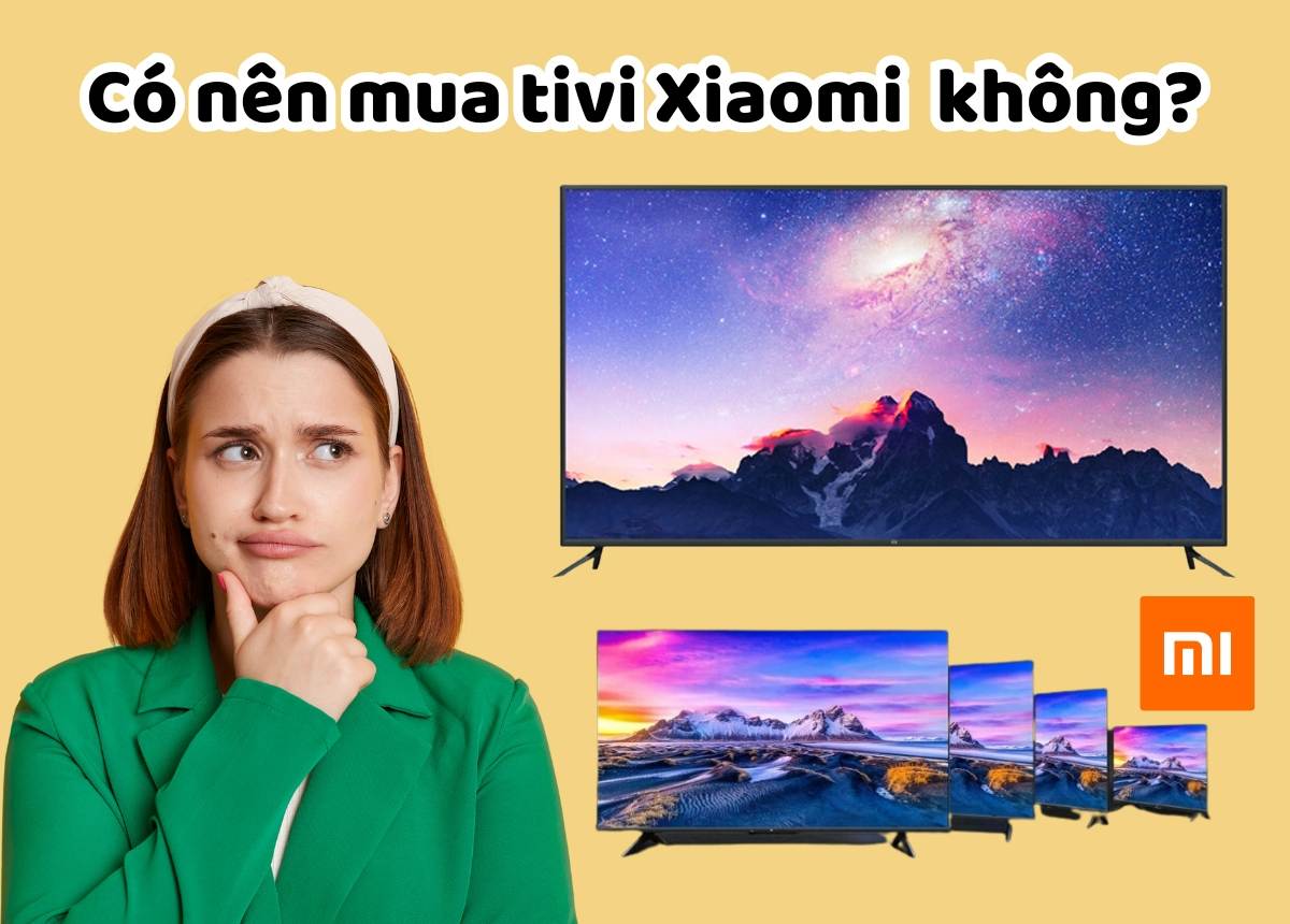 Đánh giá chi tiết về tivi Xiaomi có tốt không, ưu nhược điểm là gì và có nên mua?