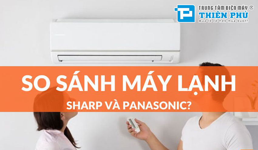 So sánh điều hòa Panasonic và điều hòa Sharp - Nên mua loại nào tốt hơn?