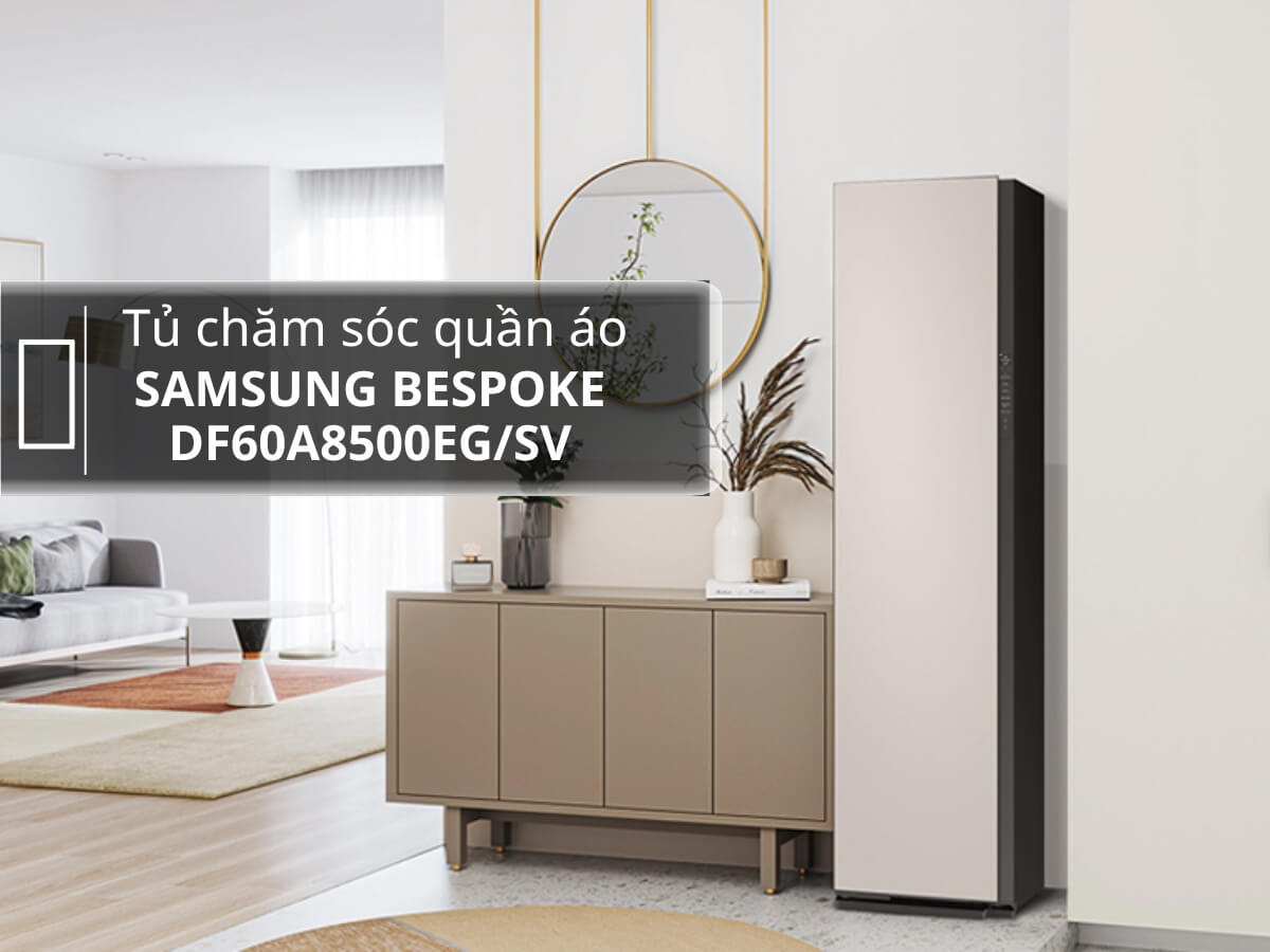 Những đặc điểm nổi bật của tủ chăm sóc quần áo Samsung 3 móc DF60A8500EG/SV