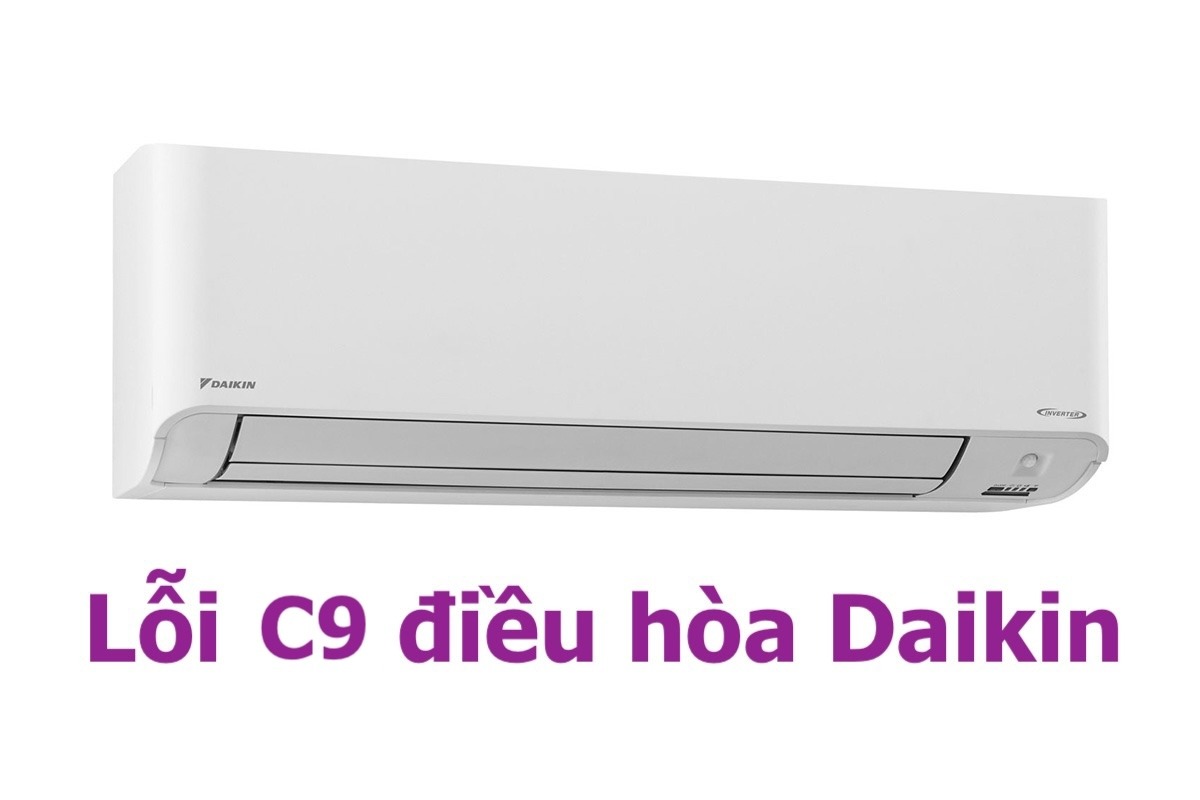 Điều hòa Daikin hiển thị lỗi C9 là nguyên nhân do đâu, khắc phục thế nào?