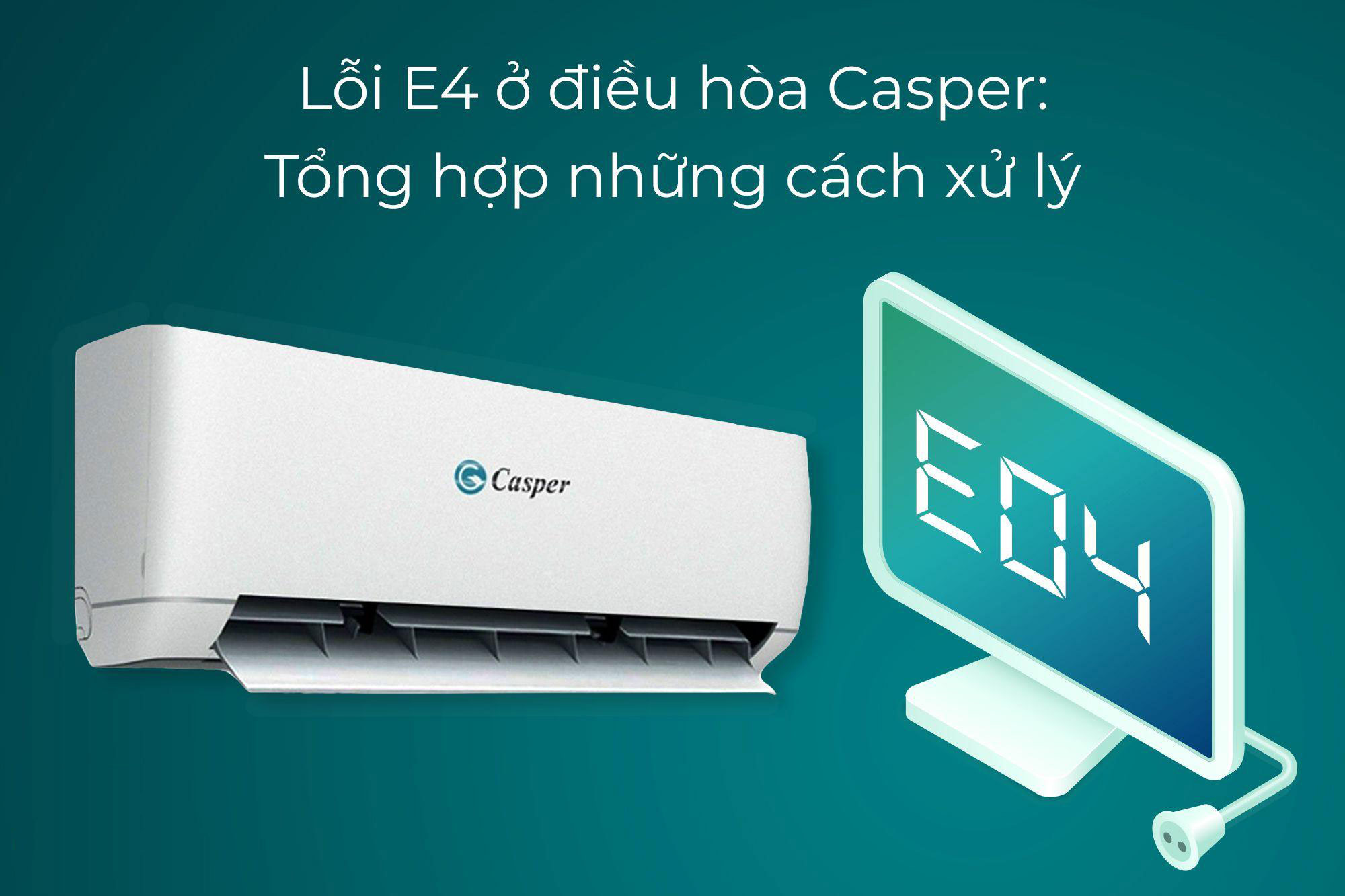 Điều hòa Casper báo lỗi E4 là nguyên nhân do đâu, khắc phục như thế nào?