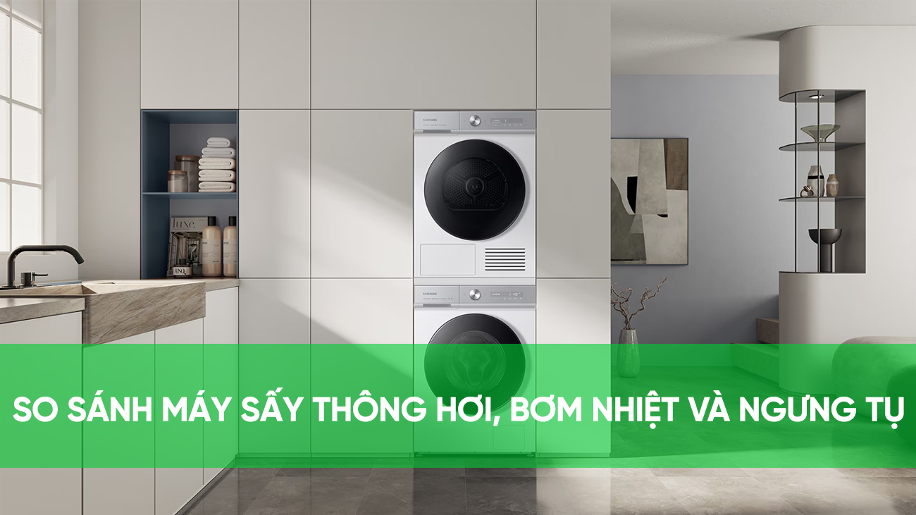 So sánh máy sấy quần áo bơm nhiệt, ngưng tụ và thông hơi