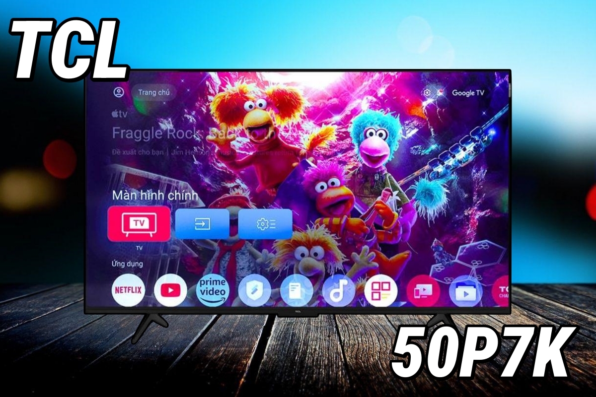 Review chi tiết về google tivi TCL 50 icnh 4K 50P7K, dòng tivi QLED giá rẻ ra mắt 2025