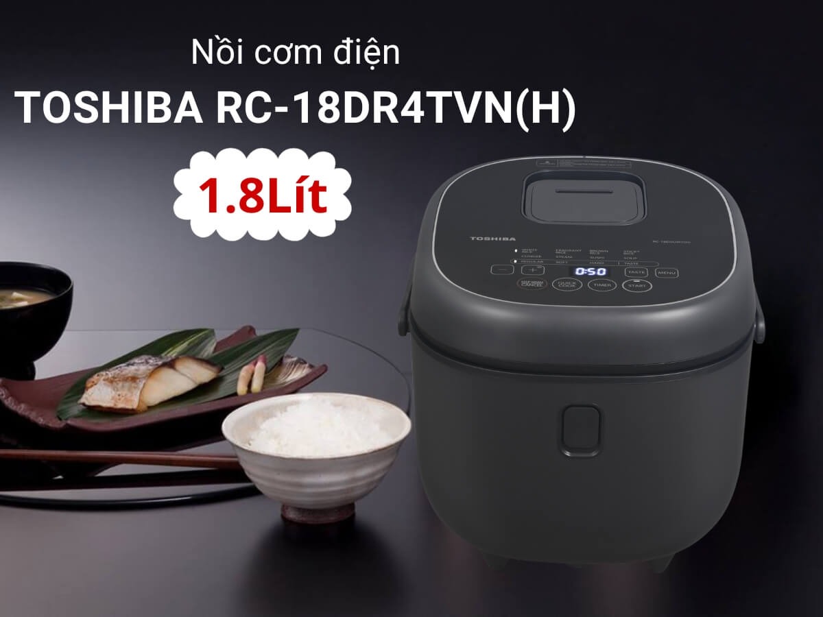 Nồi cơm điện tử Toshiba RC-18DR4TVN(H) 1.8 Lít hiện đại, tiện lợi và cơm ngon chuẩn vị mỗi ngày