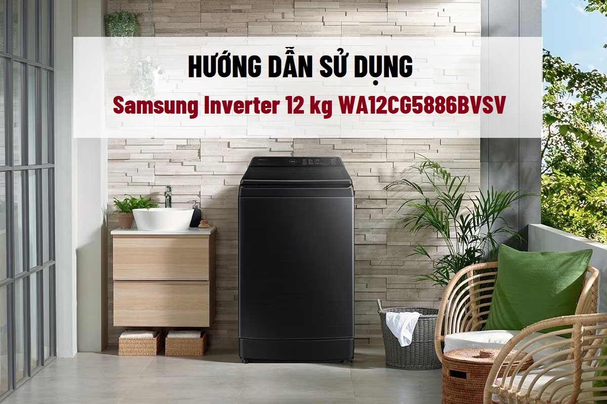 Hướng dẫn sử dụng máy giặt Samsung cửa trên WA12CG5886BV/SV cho người mới – Chi tiết từ A đến Z