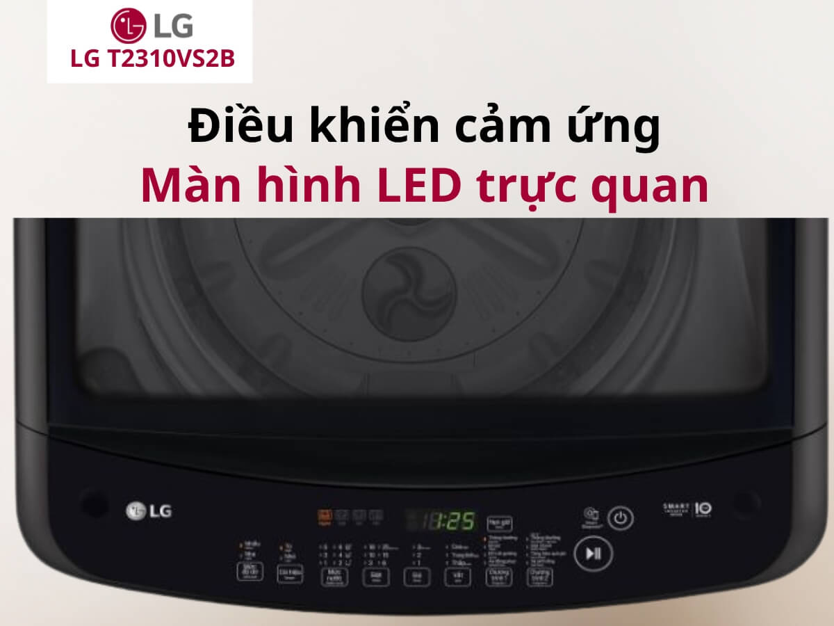 Hướng dẫn sử dụng máy giặt LG inverter 10kg T2310VS2B đúng cách: Chọn chương trình giặt chuẩn, tiết kiệm điện nước, bền máy