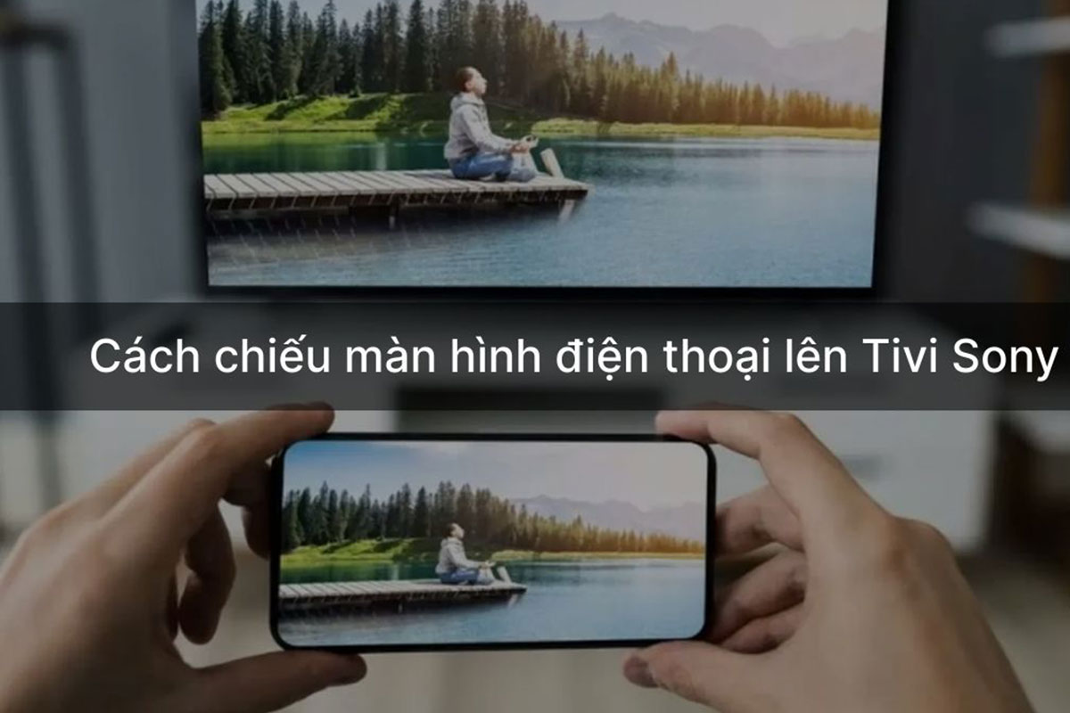 Hướng dẫn cách kết nối điện thoại với tivi Sony qua AirPlay/Chromecast chi tiết