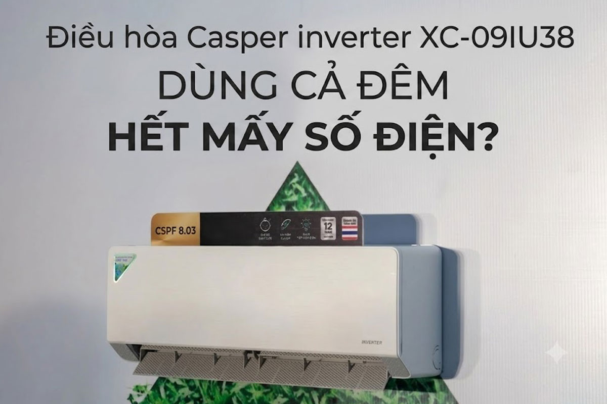 Điều hòa Casper inverter XC-09IU38 dùng cả đêm hết mấy số điện?